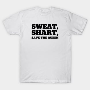 Sweat, Shart, Save The Queen T-Shirt